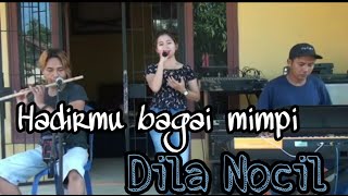 HADIRMU BAGAI MIMPI - DILA NOCIL