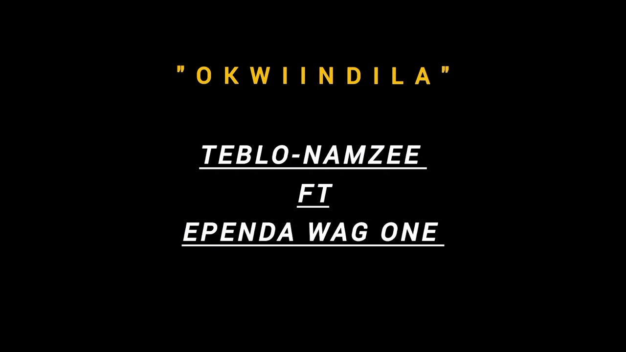 TEBLO-NAMZEE FT EPENDA WAG ONE X OKWIINDILA