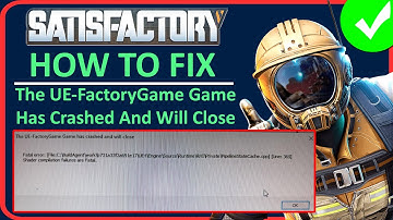 How To Fix Satisfactory The UE-FactoryGame Game Has Crashed And Will Close