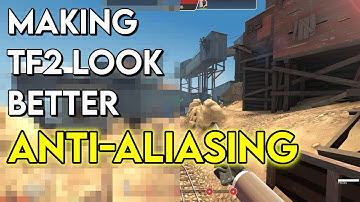 Making TF2 Look Better - Antialiasing