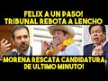 NO LO VAS A CREER! TRIBUNAL REBOTA A LENCHO! FELIX A UN PASO. MORENA RECUPERA CANDIDATURA. NOTICIA