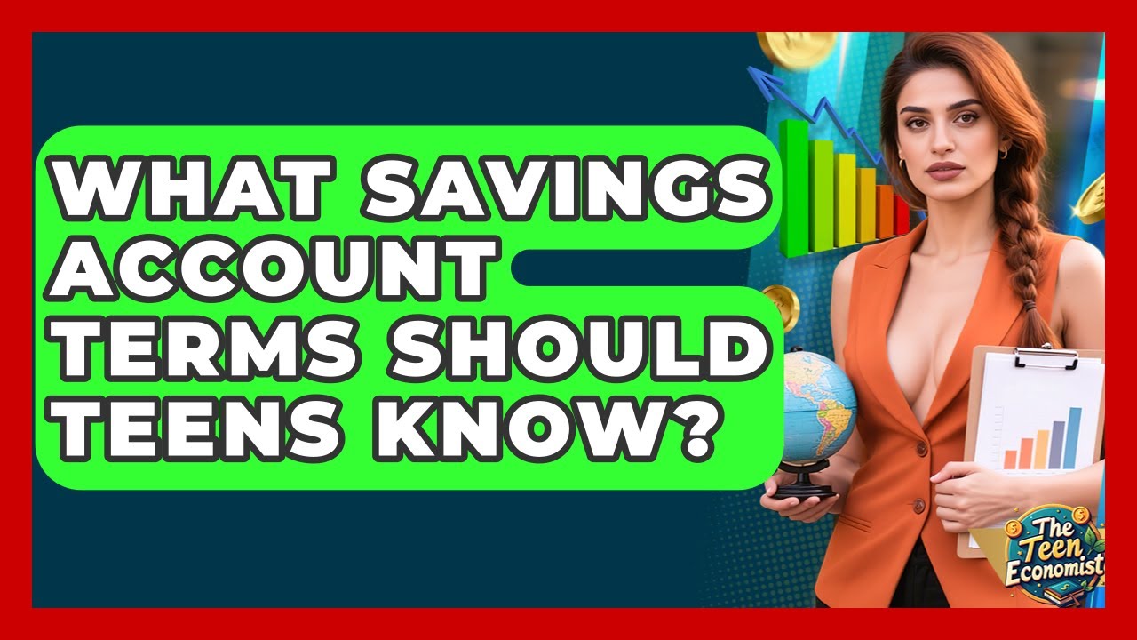 What Savings Account Terms Should Teens Know? - The Teen Economist