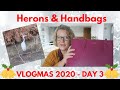 Vlogmas Day 3  - Handbags & Herons
