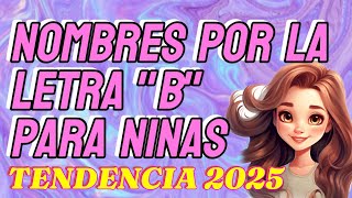 Letra B Nombres Por La Letra B Para Niñas Que Seran Tendencia Este 2025 Te Encantaran