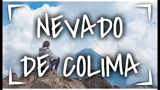 NEVADO DE COLIMA ► Como llegar y COMO SUBIR a LA CIMA ⛔| NIVEL: PRINCIPIANTES ✅ | VLOG SIN POSTA