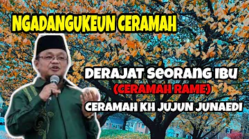 DERAJAT SEORANG IBU (Ceramah Rame) | CERAMAH KH JUJUN JUNAEDI