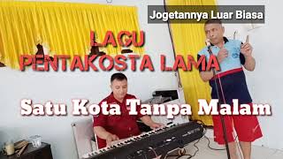 Lagu Pentakosta Lama - Satu Kota Tanpa Malam | Jogetnya Luarbiasa