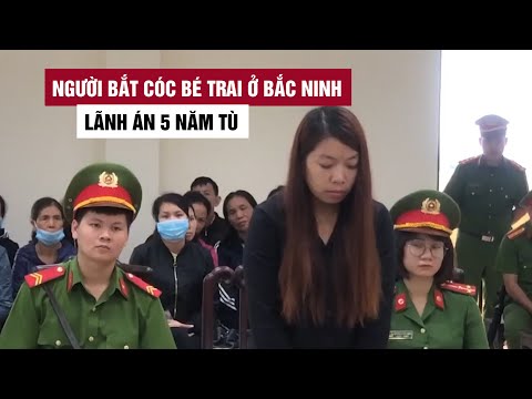 Video Người phụ nữ bắt cóc bé trai 2 tuổi ở Bắc Ninh lãnh án... - youtube