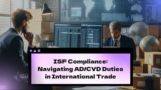 ISF Compliance: Navigating AD/CVD Duties in International Trade