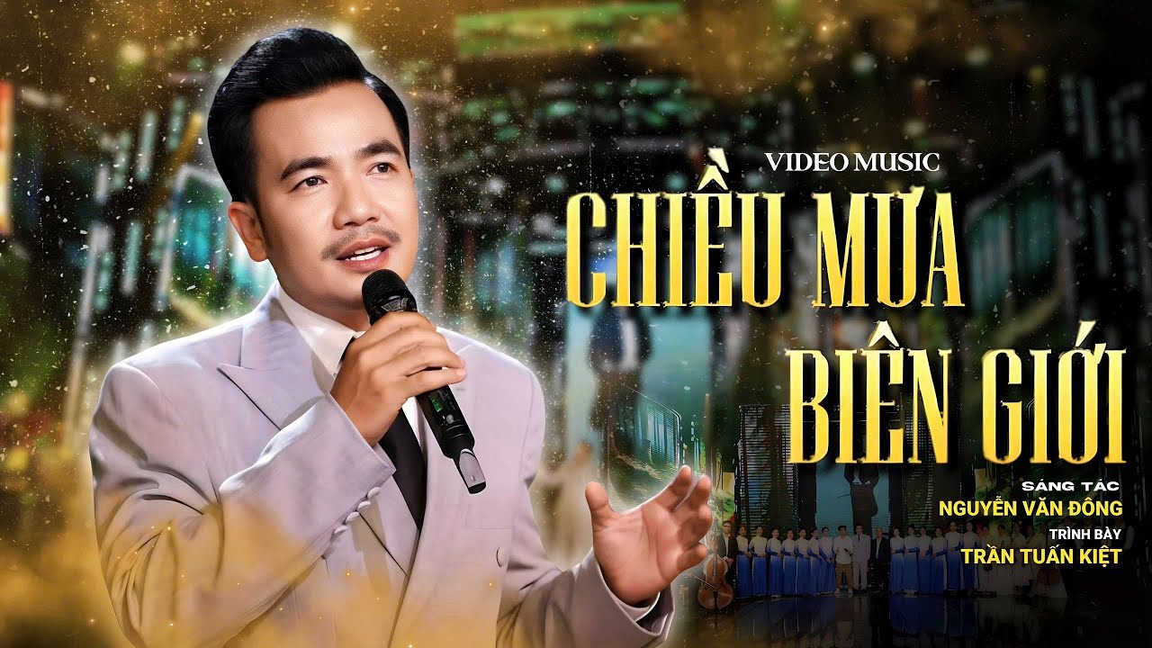Chiều Mưa Biên Giới – Trần Tuấn Kiệt | Sáng Tác Nguyễn Văn Đông | MV Official 4K