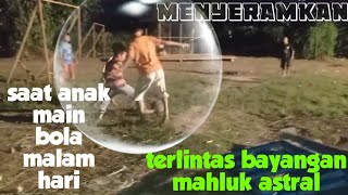 Main Bola Malam Hari Menyeramkan