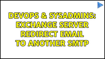 DevOps & SysAdmins: Exchange server redirect email to another smtp (2 Solutions!!)