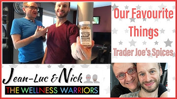 Wellness Warriors (WW Gays) “Our Favourite Things” Video 9: Trader Joe’s Spices