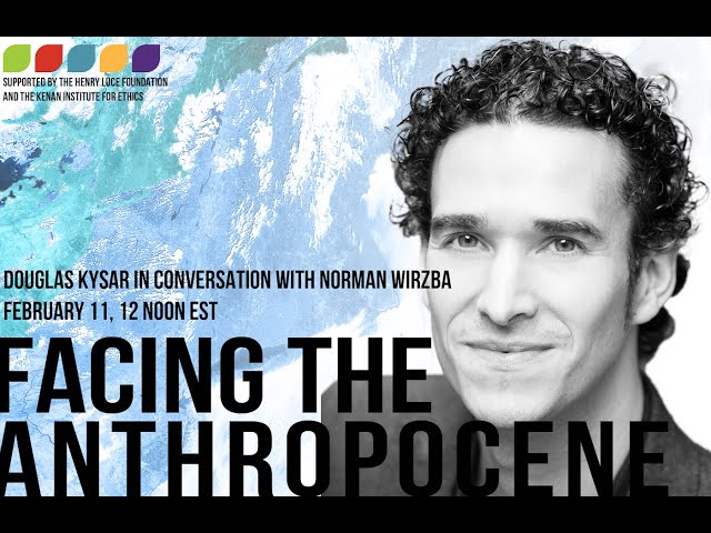 Facing the Anthropocene Series: A Conversation with Douglas Kysar class=