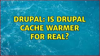 Drupal: Is Drupal Cache Warmer for real? (2 Solutions!!)
