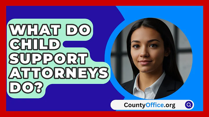 What Do Child Support Attorneys Do? - CountyOffice.org