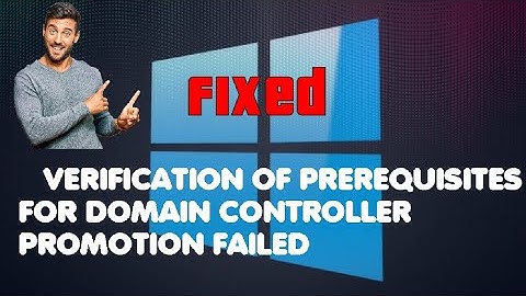 [Solved ] Verification of prerequisites for Domain Controller promotion failed