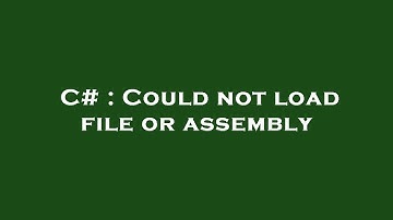 C# : Could not load file or assembly