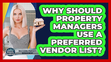 Why Should Property Managers Use A Preferred Vendor List? - Mastering Property Management