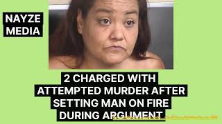 2 CHARGED WITH ATTEMPTED MURDER AFTER LIGHTING MAN ON FIRE