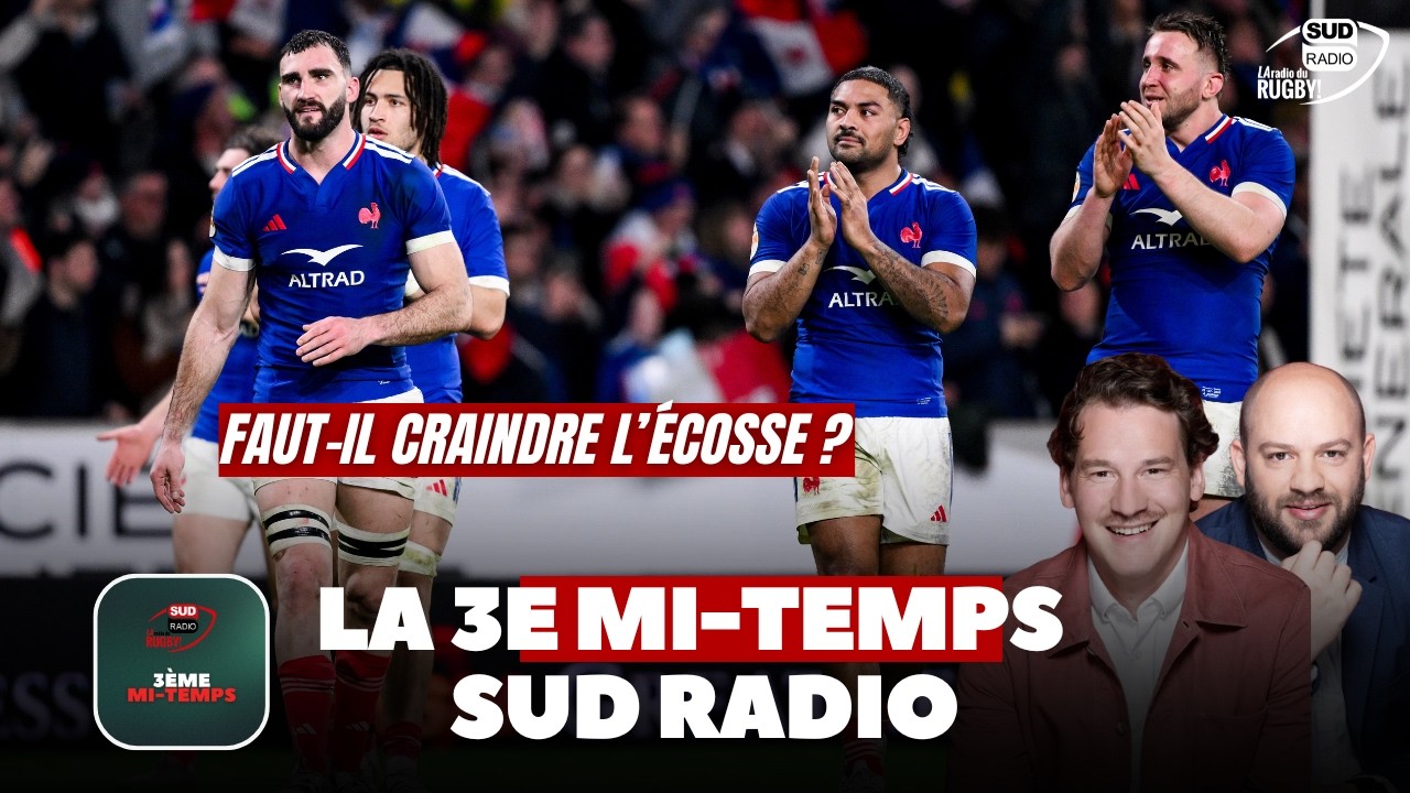 Faut-il craindre l'Écosse ? La 3e mi-temps Sud Radio