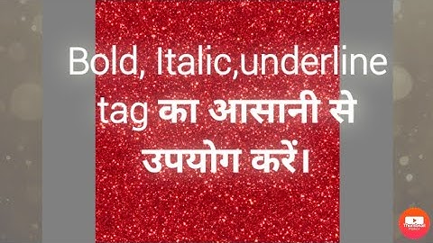 How to use BOLD,ITALIC, UNDERLINE TAGS in HTML.