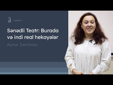 Sənədli Teatr: Burada və indi real hekayələr | Aynur Zərrintac