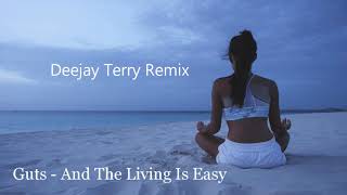 Guts - And The Living Is Easy (Deejay Terry Remix)