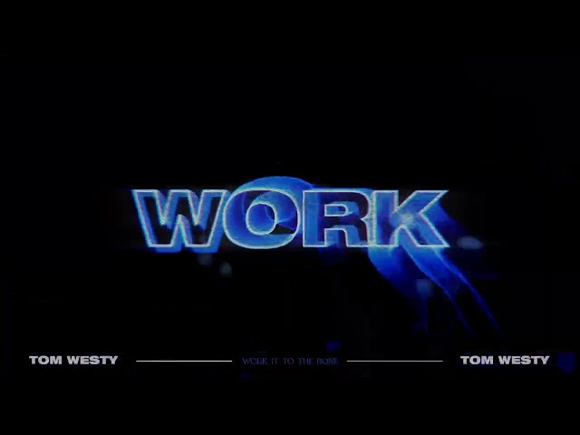 Tom Westy - Work It To The Bone