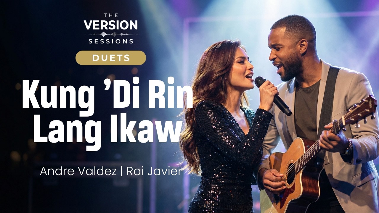 The Version Sessions–Kung ’Di Rin Lang Ikaw–December Avenue feat. Moira (Duet Cover by Andre & Rai)
