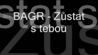 BAGR - Zůstat s tebou