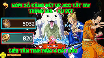 Huyền Thoại Hải Tặc - Bơm Xả Căng Đét Up Acc Tất Tay Thùng Bia + Xu Pet, Siêu Tân Tinh Mùa 4 Bắt Đầu