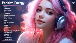 Positive Energy🌻Chill music to start your day - Tiktok Songs to play when you want good vibes