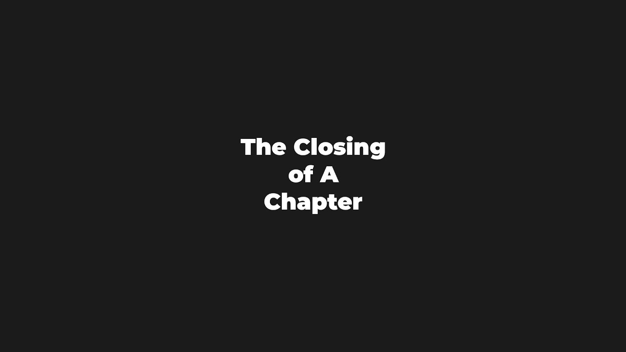 The Closing of A Chapter... - YouTube