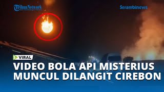 Bola Api Misterius di Langit Cirebon, Warga Saksi Mata: ‘Seperti Ledakan!’