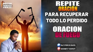 🔴 REPITE ESTA ORACION,  RECUPERA TODO LO PERDIDO, FRANCISCO PINALES