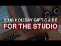 2018 Holiday Gift Guide for the Home Studio