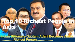 Richest People in Asia 2022 | GAUTAM ADANI | Mukesh Ambani | Colin Huang