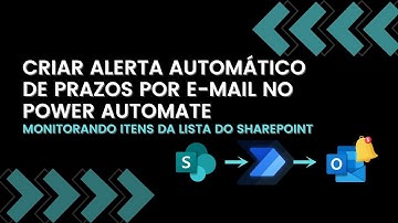 CRIANDO UM FLUXO AUTOMÁTICO DE ALERTA DE PRAZOS POR E MAIL NO POWER AUTOMATE