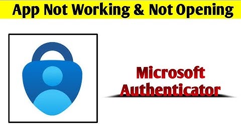 Microsoft Authenticator App Not Working & Opening Crashing Problem Solved