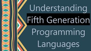 Understanding Fifth Generation Programming Languages