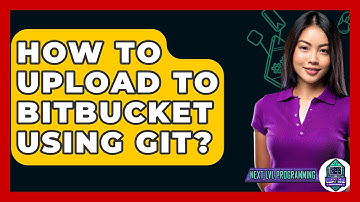 How To Upload To Bitbucket Using Git? - Next LVL Programming
