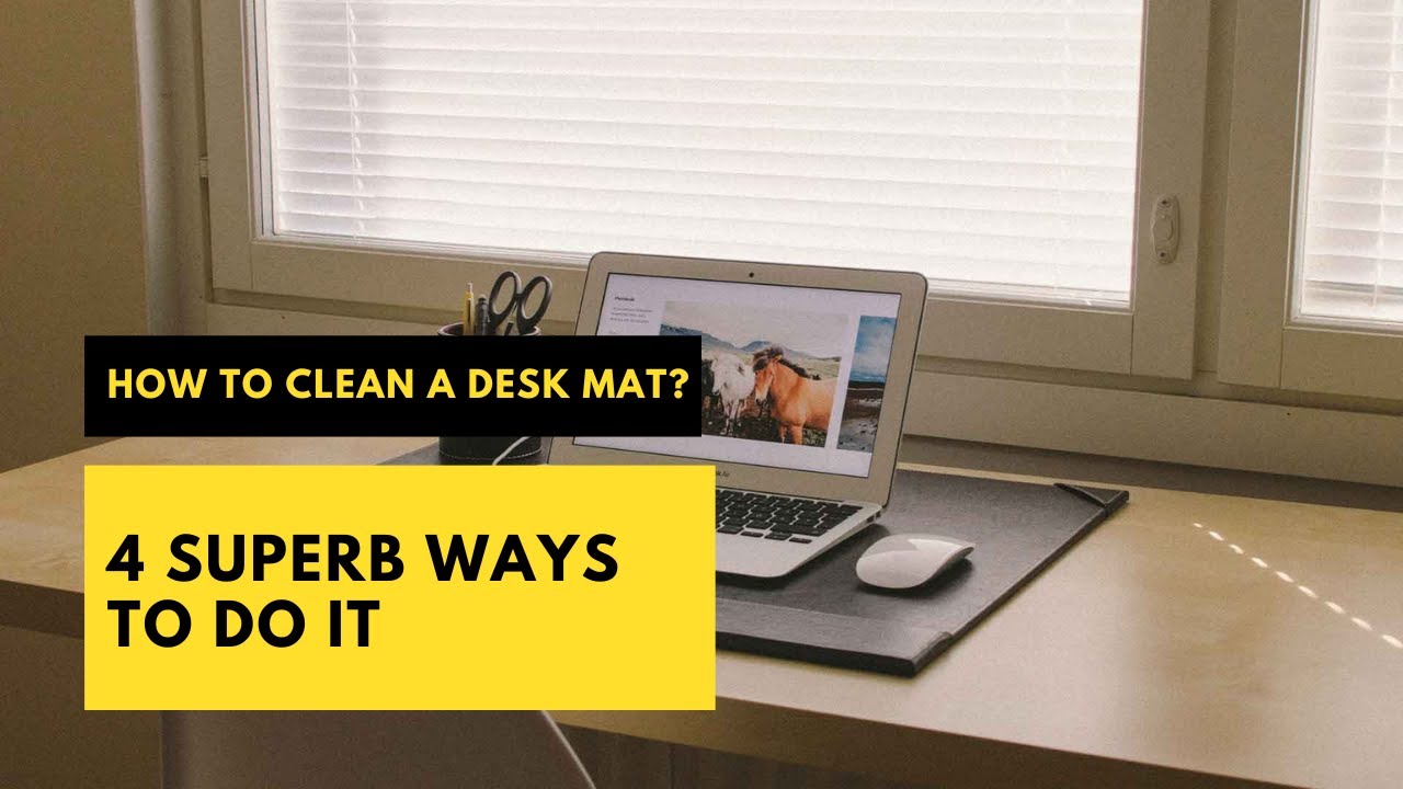 How To Clean Desk Mat - Easy and Detailed Guide