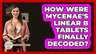 How Were Mycenae's Linear B Tablets Finally Decoded? - Europe Through the Ages