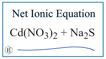 How to Write the Net Ionic Equation for Cd(NO3)2 + Na2S = CdS + NaNO3