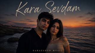 Kara Sevdam Garazadeh 