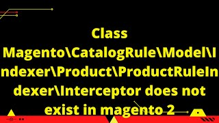Class Magento\CatalogRule\Model\Indexer\Product\ProductRuleIndexer\Interceptor does not exist