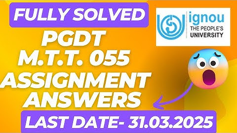 PGDT MTT- 055 ASSIGNMENT ANSWERS (FULLY SOLVED)