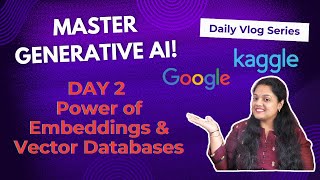 Day 2: Unlocking the Power of Embeddings & Vector Databases with Google & Kaggle!