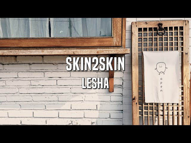 Lesha - Skin2Skin Lyrics ver. class=